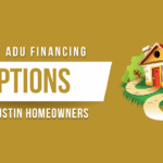 Best ADU Financing Options for Austin Homeowners