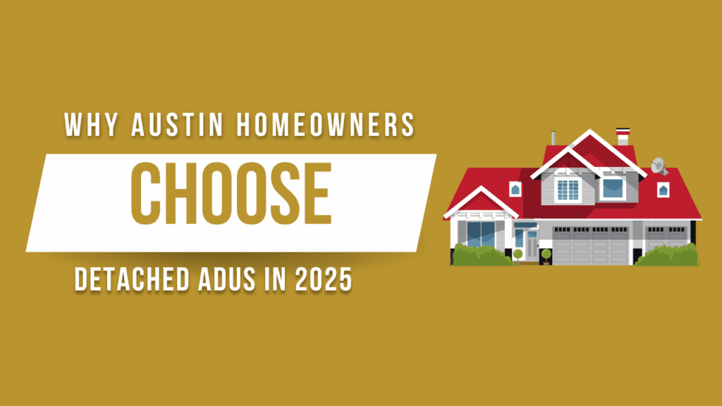Why Austin Homeowners Choose Detached ADUs in 2025